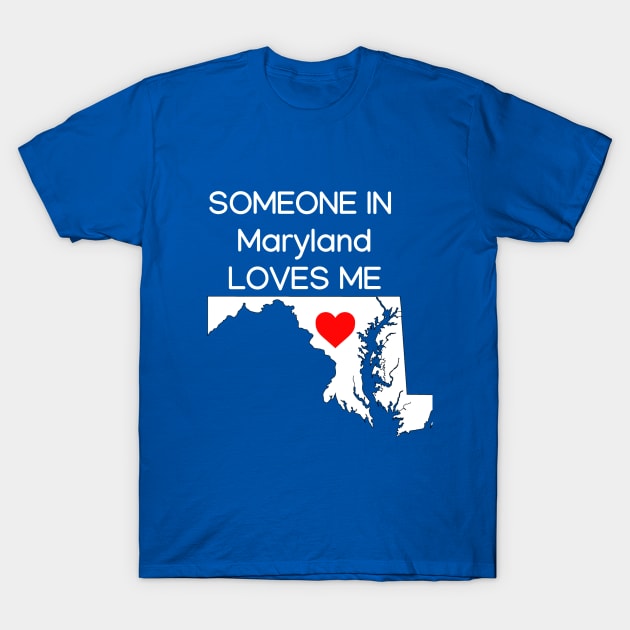 Someone in Maryland Loves Me T-Shirt by HerbalBlue